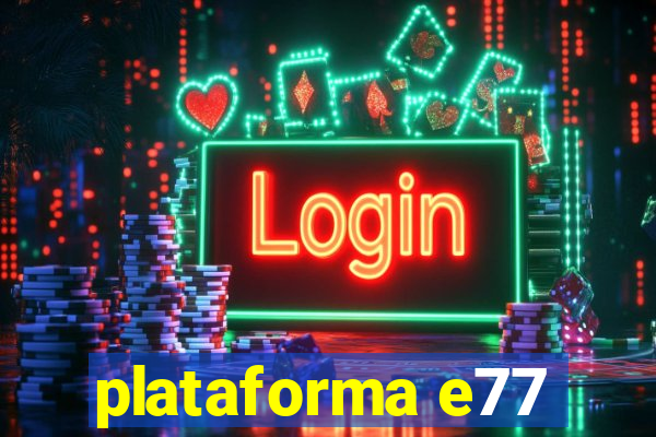 plataforma e77